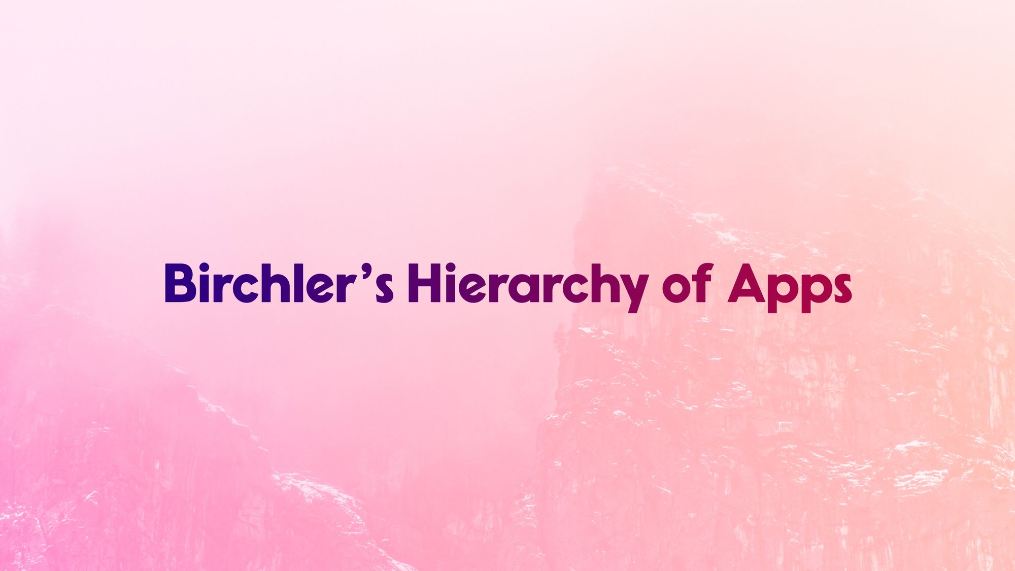 Birchler’s Hierarchy of Apps